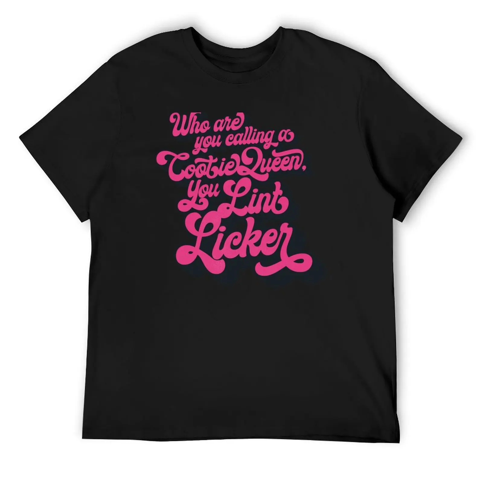 

Who Are You Calling a Cootie Queen, You Lint Licker T-Shirt tees quick-drying anime shirt plain white t shirts men