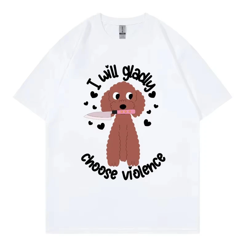 Choose Violence Funny Dog Meme T-shirt Men Women Casual Fashion Oversized T-shirts High Quality 100%cotton Short Sleeve T Shirt