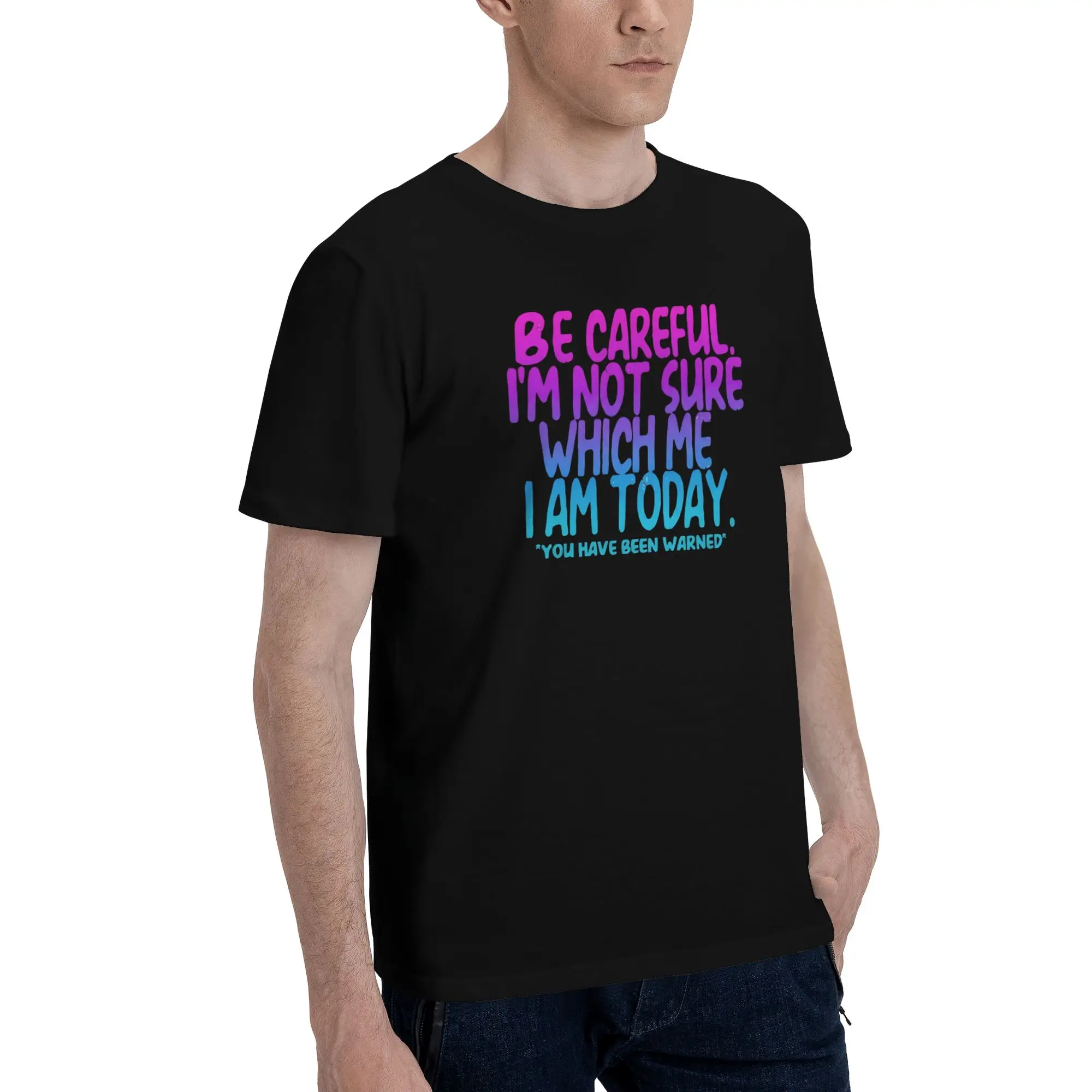 1 Piece Colorful Novelty 100% Cotton T-Shirt Be Careful I'm Not Sure Which Me I Am Today Tops Tees For Men