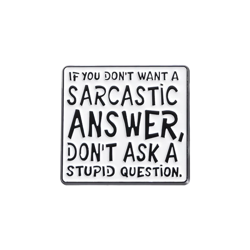 If You Don't Want A Sarcastic Answer Don't Ask A Stupid Question Enamel Pins Ironic Quotes Brooch Lapel Badges Jewelry Gift