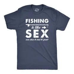 Mens Fishing Is Like Sex Even When Its Bad Its Great Tshirt Funny Outdoors Tee