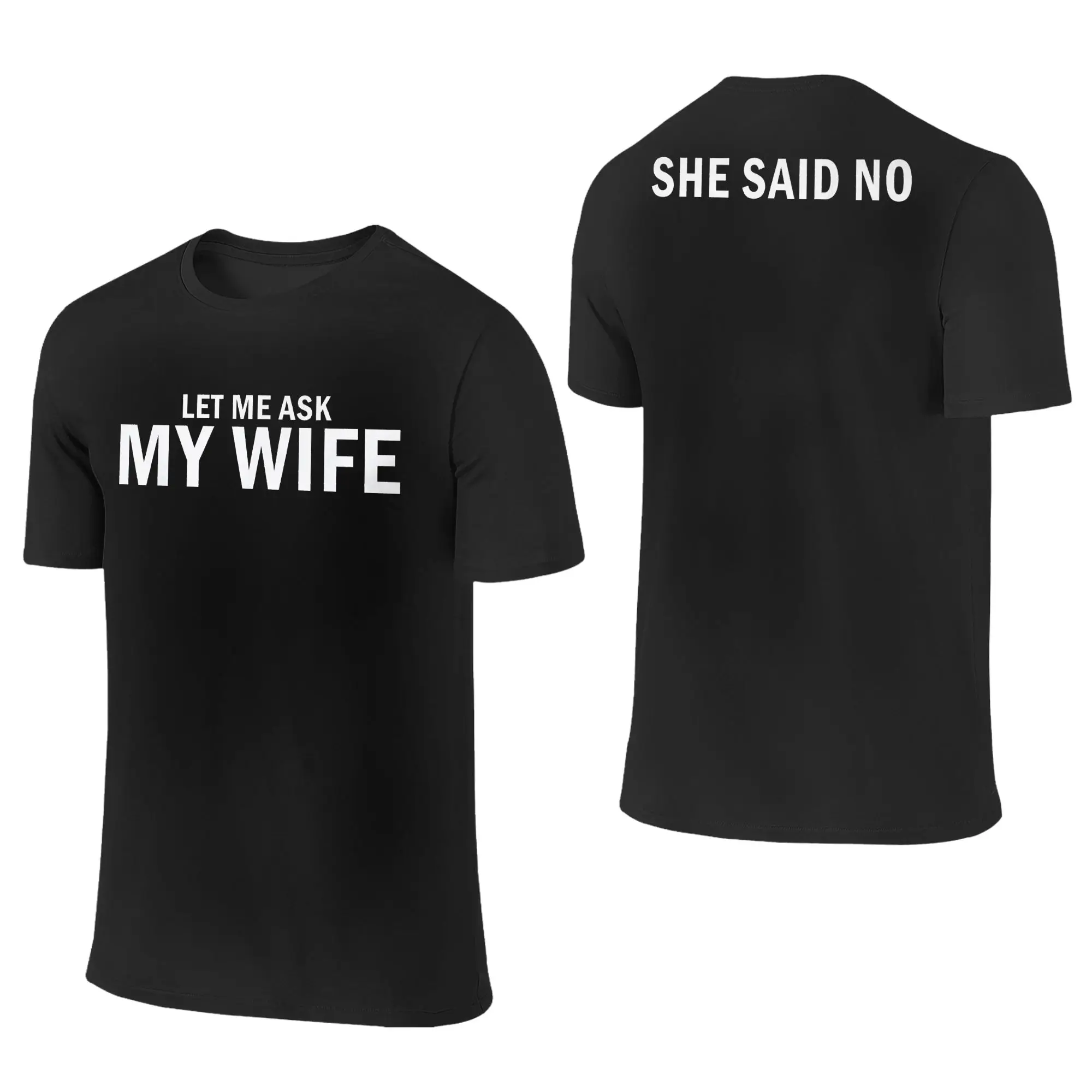 Let Me Ask My Wife She Said No T Shirt Men Pure Cotton Humorous T-Shirt Crewneck  Tee Shirt Short Sleeve Tops Gift Idea