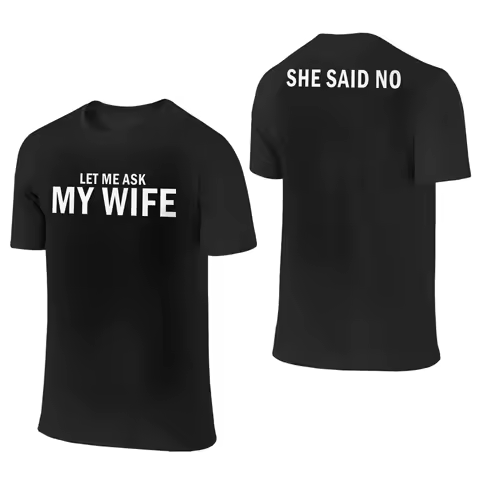 Let Me Ask My Wife She Said No T Shirt Men Pure Cotton Humorous T-Shirt Crewneck Tee Shirt Short Sleeve Tops Gift Idea
