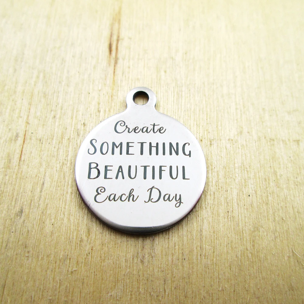 20pcs-Create Something Beautiful Each Day stainless steel charms - Laser Engraved - Customized - DIY Charms Pendants