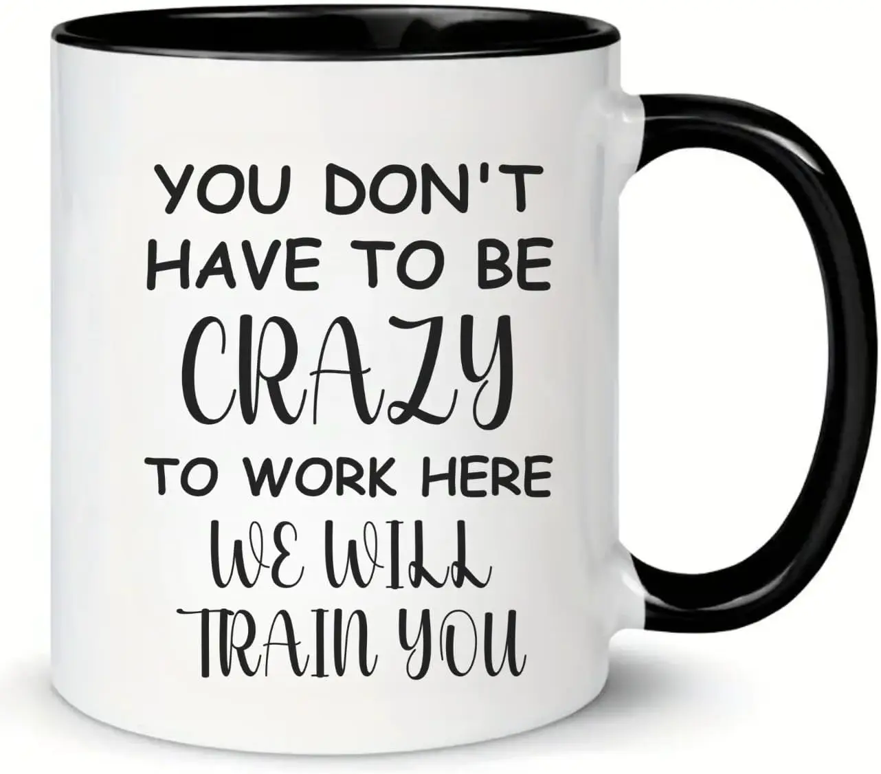 MissDaisy-Funny Office Mug-You Don't Have To Be Crazy To Work Here We Will Train You,Funny Gift Idea For Employee Cowor