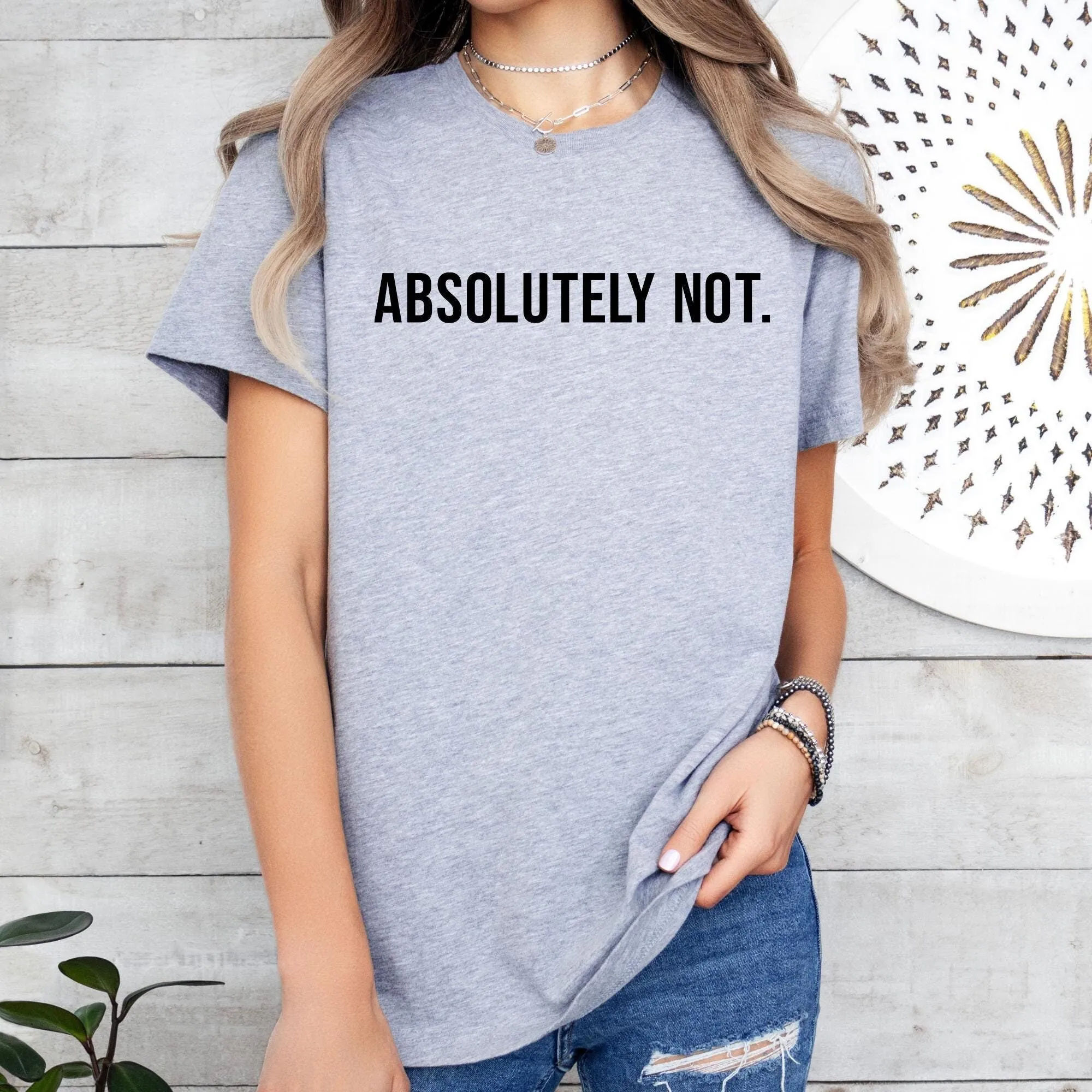 

Absolutely NoT T Shirt Statement Mom Dad Life Funny Friend Sarcastic For Wife Trendy