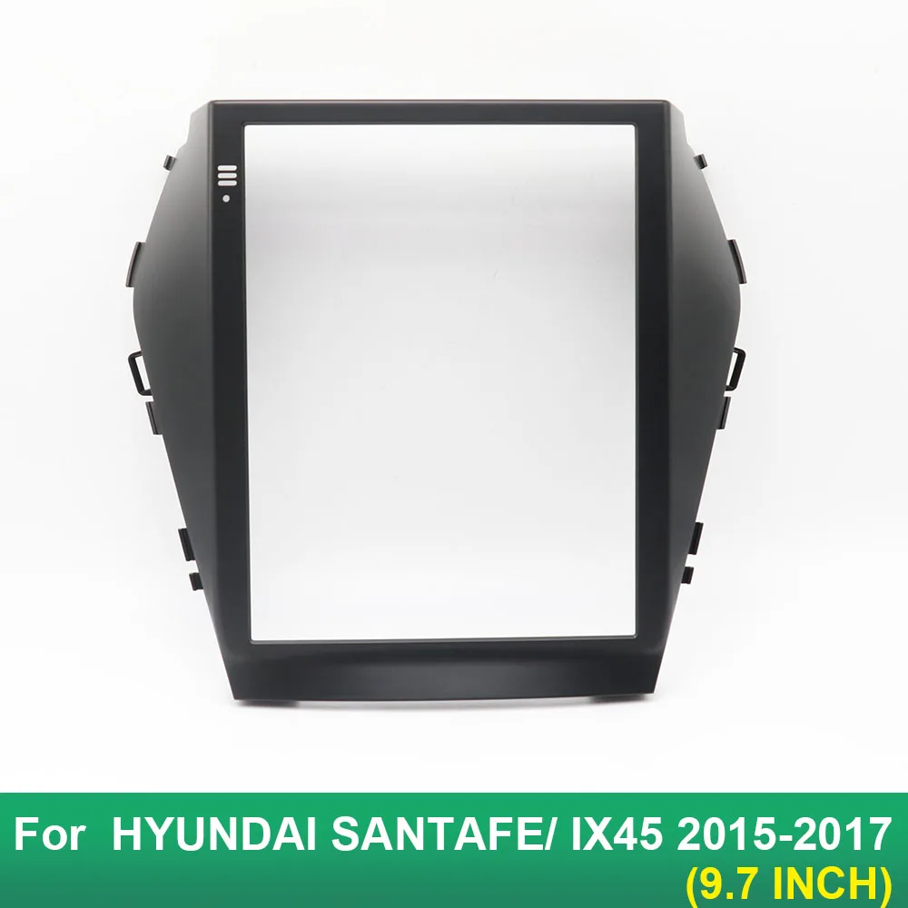 9.7 Inch 2 Din Car Radio Fascias For HYUNDAI SANTAFE/ IX45 2015-2017 Tesla Style Multimedia Frame Video Player DVD Panel Trim