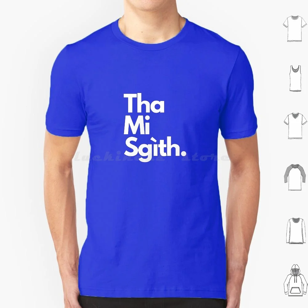 Tha Mi ( I Am Tired In Scottish Gaelic ) Design T Shirt Big Size 100% Cotton Gaidhlig Gaelic Gael Scottish Scotland Scots