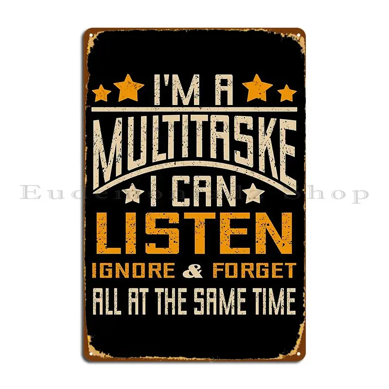 I M A Multitasker I Can Listen Ignore And Forget All At The Same Time Metal Sign Retro Living Room Character Tin Sign Poster