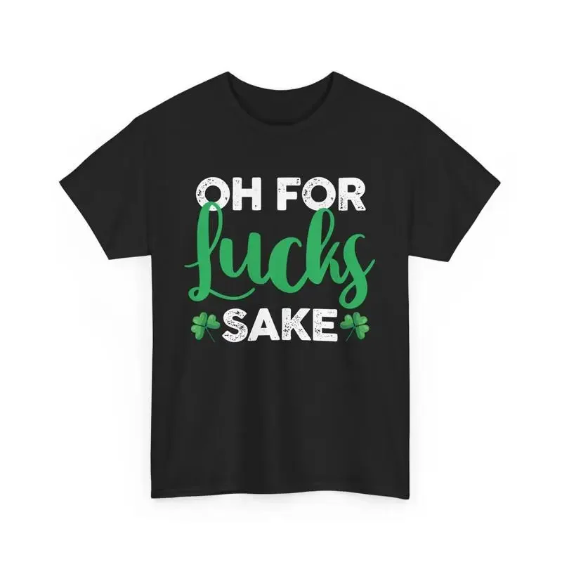 Saint Patrick's Day Irish Clover Shamrock Oh For Lucks Sake T Shirt