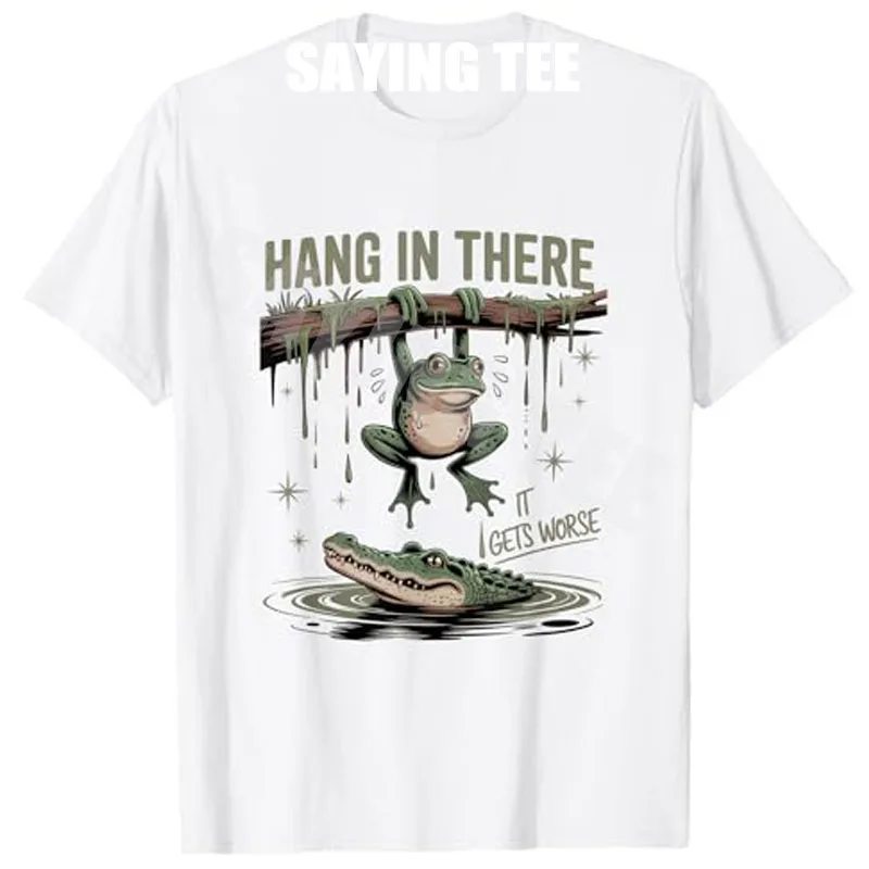 

Hang in There It Gets Worse Sarcastic Saying Tee Funny Frog Crocodile Humor T-Shirt Novelty Gift Y2k Street Short Sleeve Tops