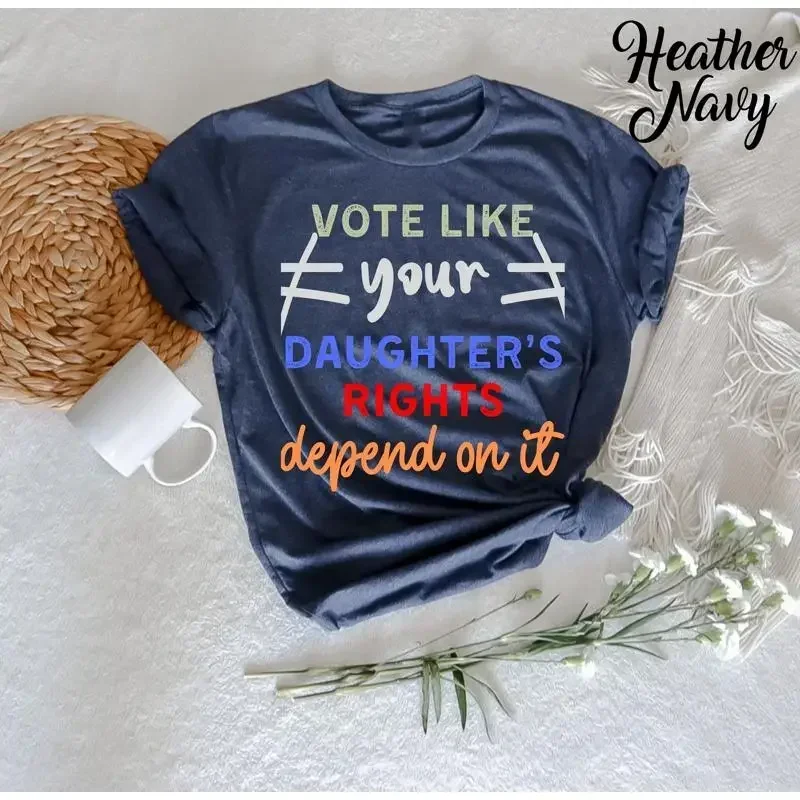 Vote Like Your Daughter's Rights Depend On It T Shirt Election 2024 Voter DemocraT Matters