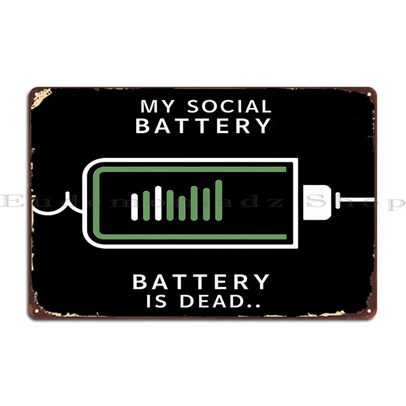 My Social Battery Is Dead Roper13 Metal Sign Pub Designs Create Create Plaques Tin Sign Poster