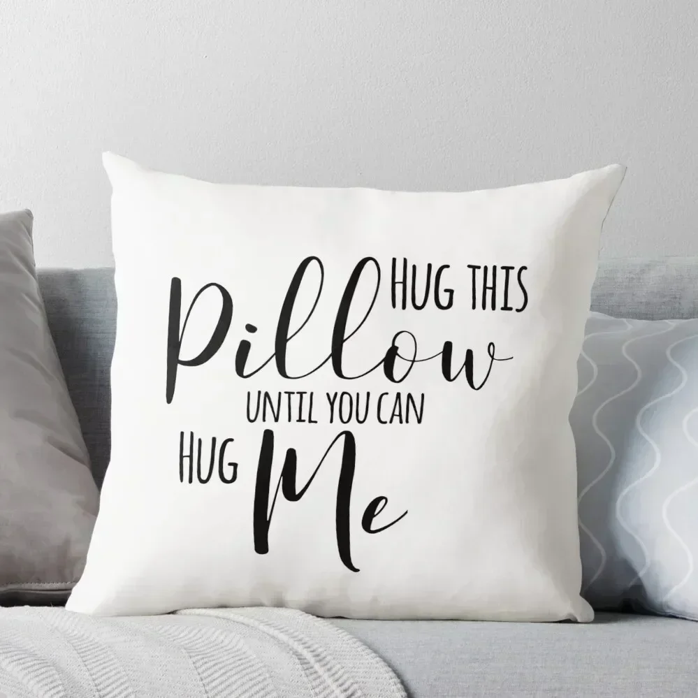 

Hug This Pillow Until You Can Hug Me Throw Pillow Pillowcase Cushion Cusions Cover Decorative Cushions pillow