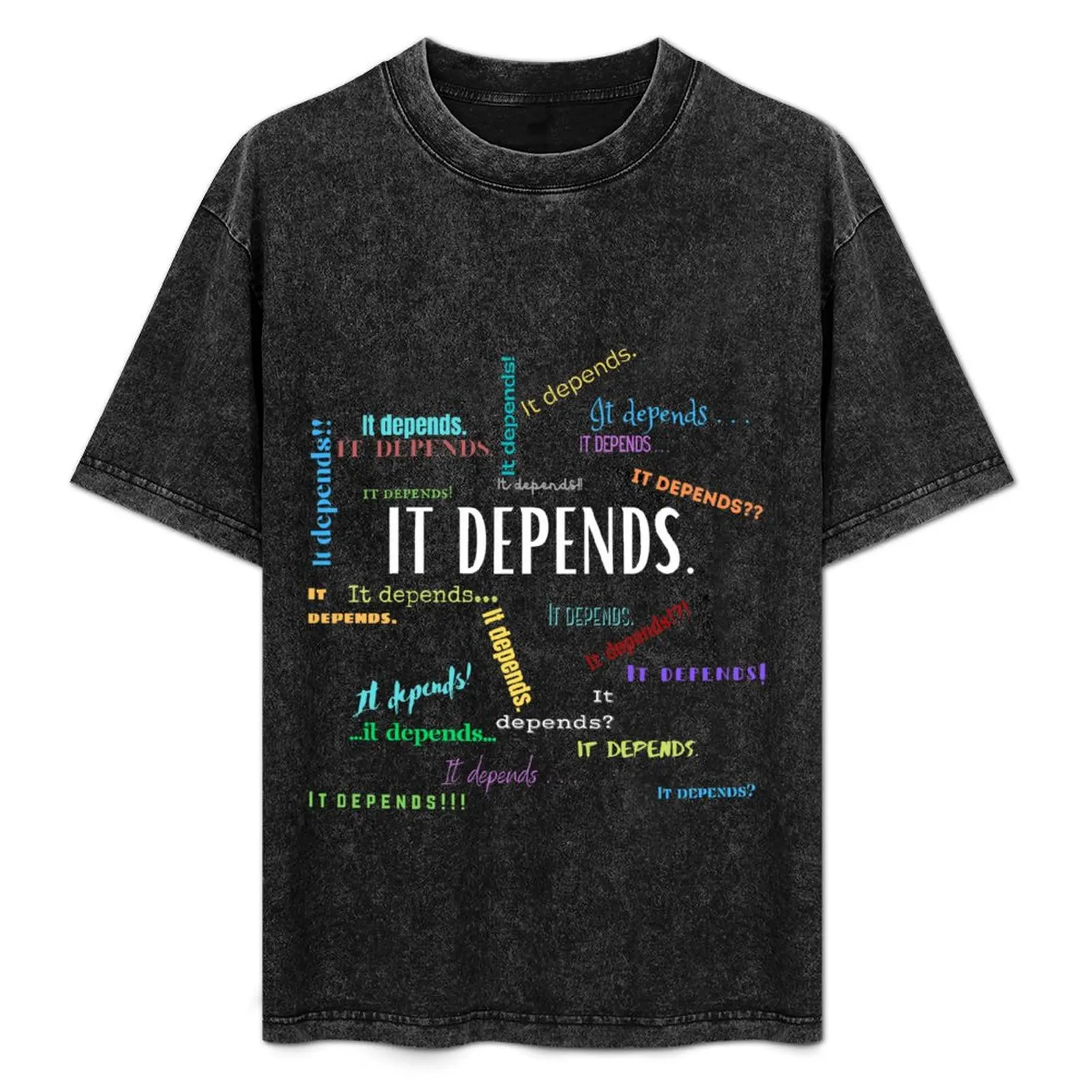 It Depends, version 4.0 T-Shirt rapper graphic tees sublime street wear oversized men t shirt