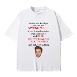 I Think Twilight Movies Are Awesome Tshirt Robert Pattinson T Shirt Edward Cullen Meme T-shirt Men Women Casual Loose Cotton Tee