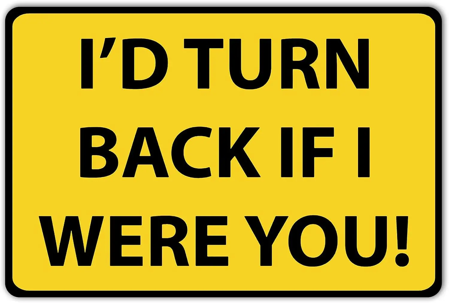 Funny Metal Tin Sign I'd Turn Back If I were You Wall Decor 8x12 Signs