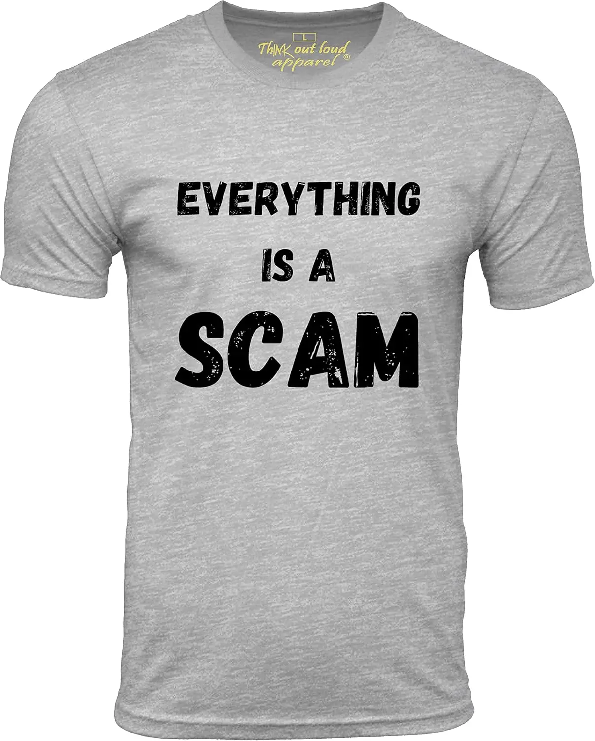 Think Out Loud Apparel Everything is a Scam Political Freedom Unisex T-Shirt Short Sleeve Tee