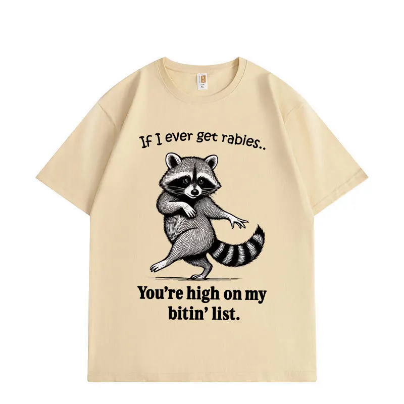 

If I Ever Get Rabies You're High on My Bitin List Funny Raccoon T-shirt Fashion Vintage T-shirts Unisex Casual Cotton T Shirts