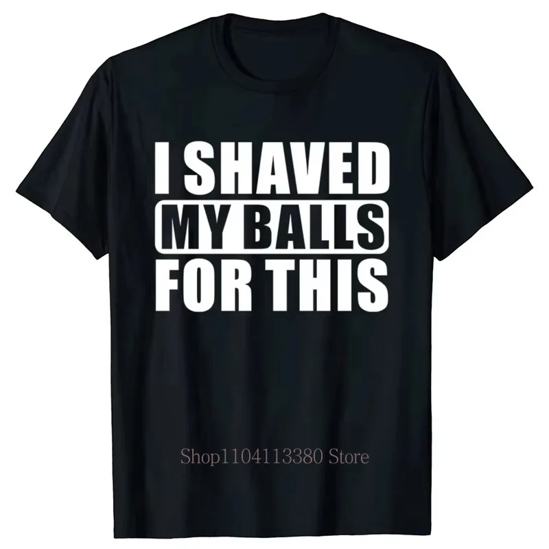 I Shaved My Balls for This Letter Print T-shirts for Men Summer Casual Fashion Minimalist Streetwear O-Neck Short Sleeve Tees