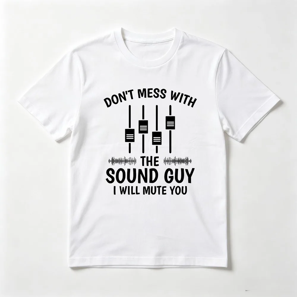 Don't Mess with The Sound Guy I Will Mute You T-Shirt Humorous Audio Engineer Gift Tshirt Casual Fashion Loose Harajuku Tees