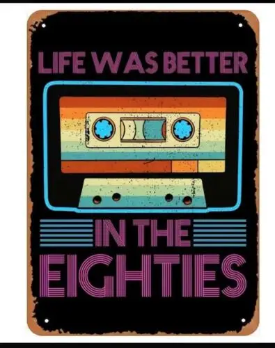 LIFE WAS BETTER IN THE EIGHTIES CASSETTE METAL TIN SIGN MAN CAVE BARN MUSIC  ART
