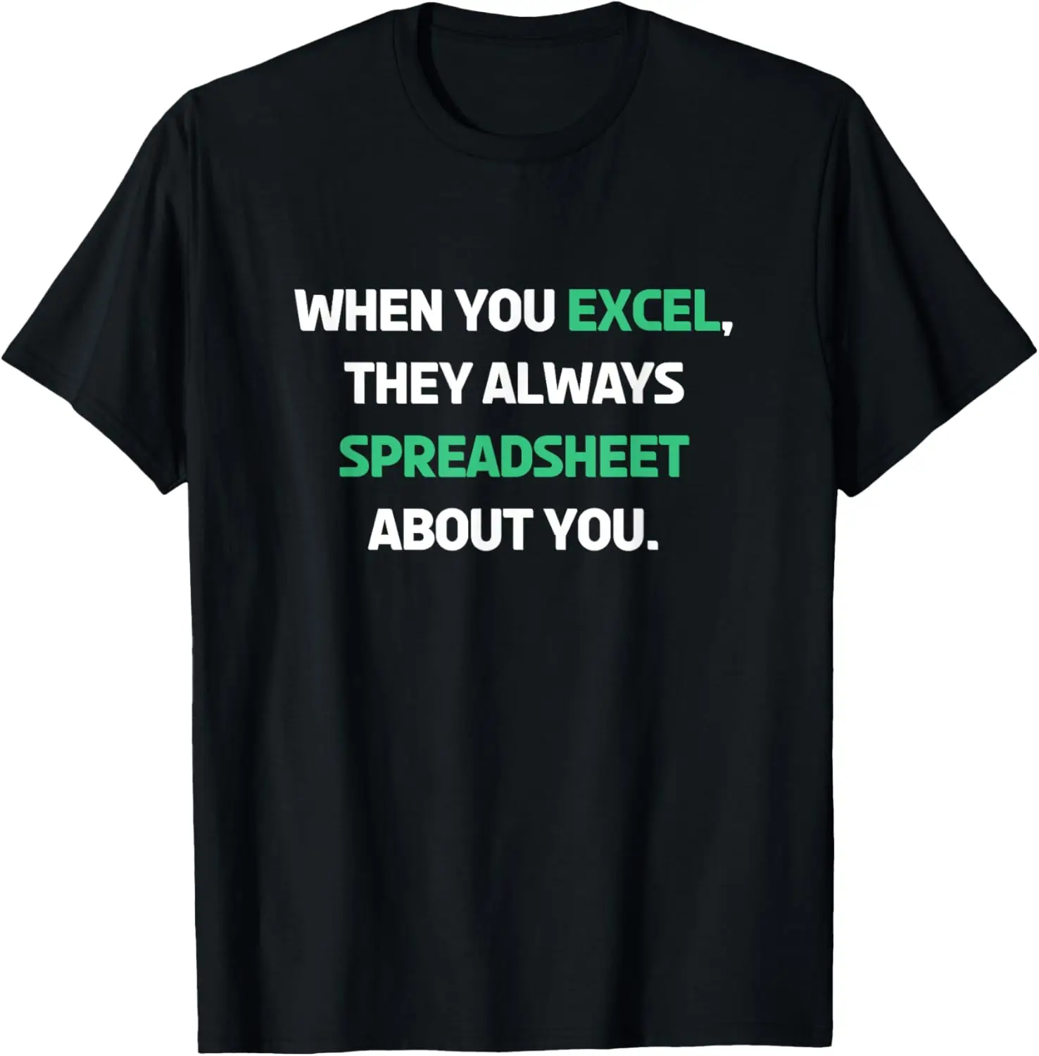 When You Excel They Always Spreadsheet About You Funny T-Shirt