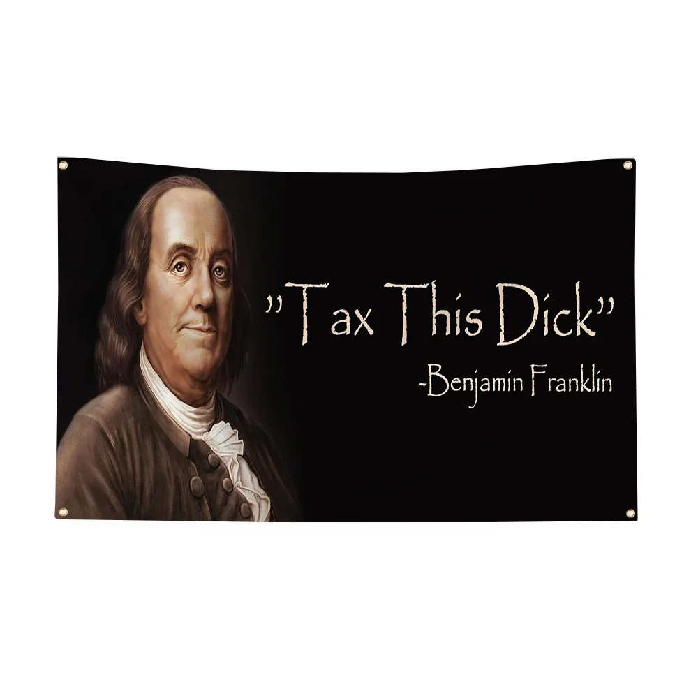 Benjamin Franklin Tax This Dick Flag Funny Banner 3x5 FT With Four Grommets For Room College Dorm Decor Wall Indoor Outdoor