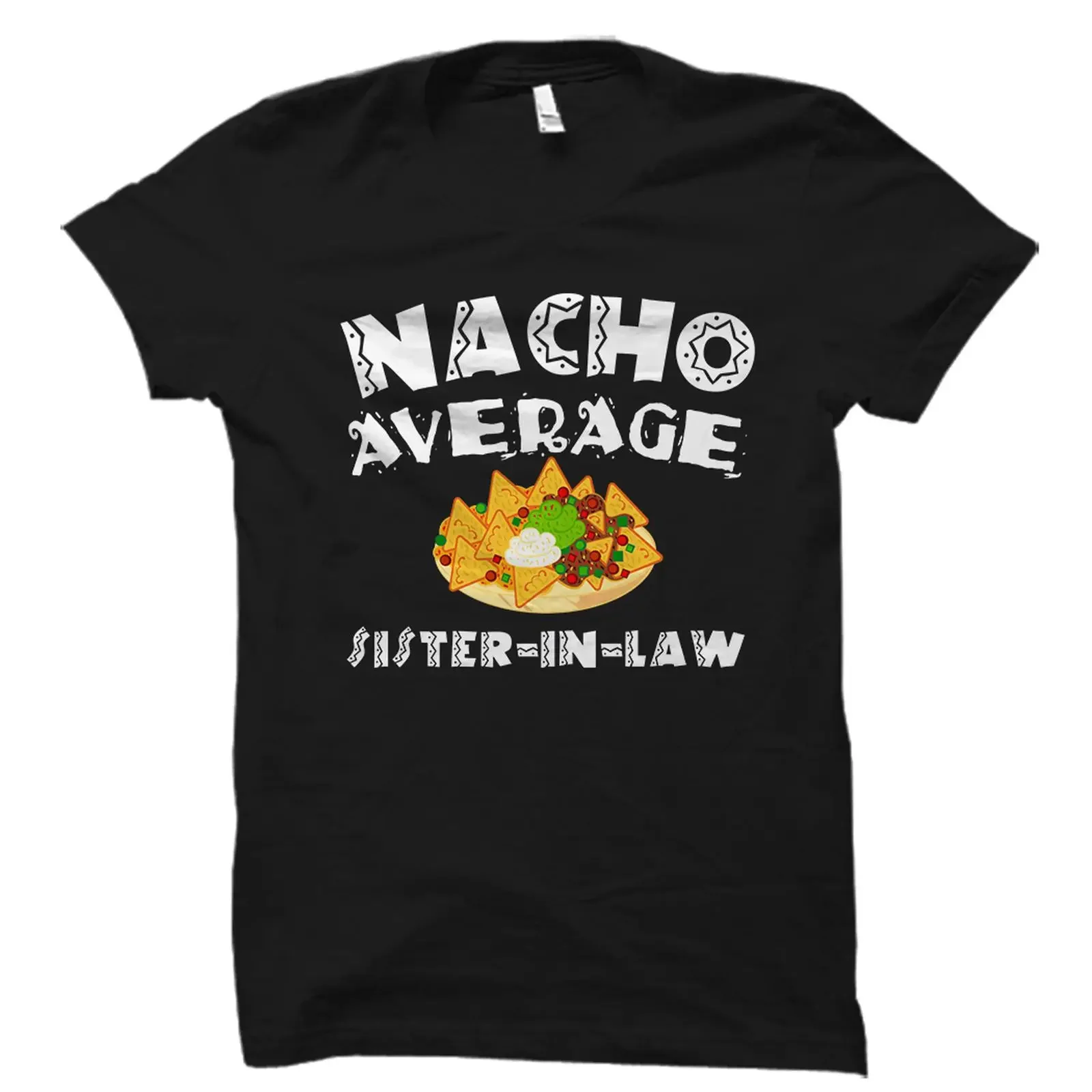 Nacho Average Sister in Law Funny T Shirt Cinco De Mayo Wedding GifT for vintage Washed designer clothes homme Soft