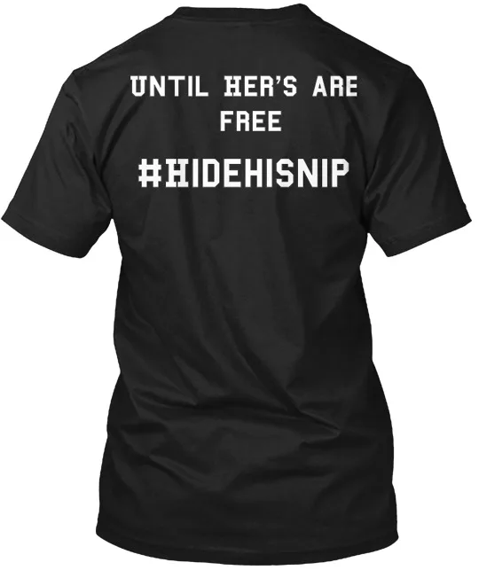 Until Her S Are Free Hide His Nipple T-shirt Made in the USA Size S to 5XL