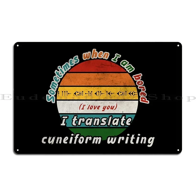 Sometimes When I Am Bored I Translate Cuneiform Writing Metal Sign Garage Kitchen Designing Custom Customize Tin Sign Poster
