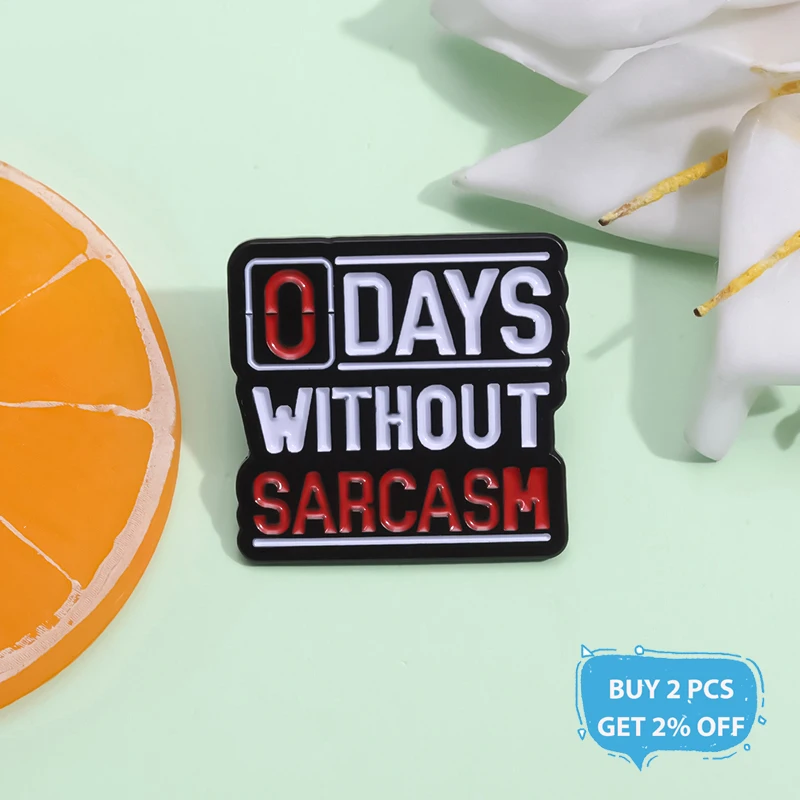 0 Days Without Sarcasm Enamel Pin Funny Sarcastic Humor Quotation Brooch Lapel Backpack Badge Jewelry Gifts For Friends