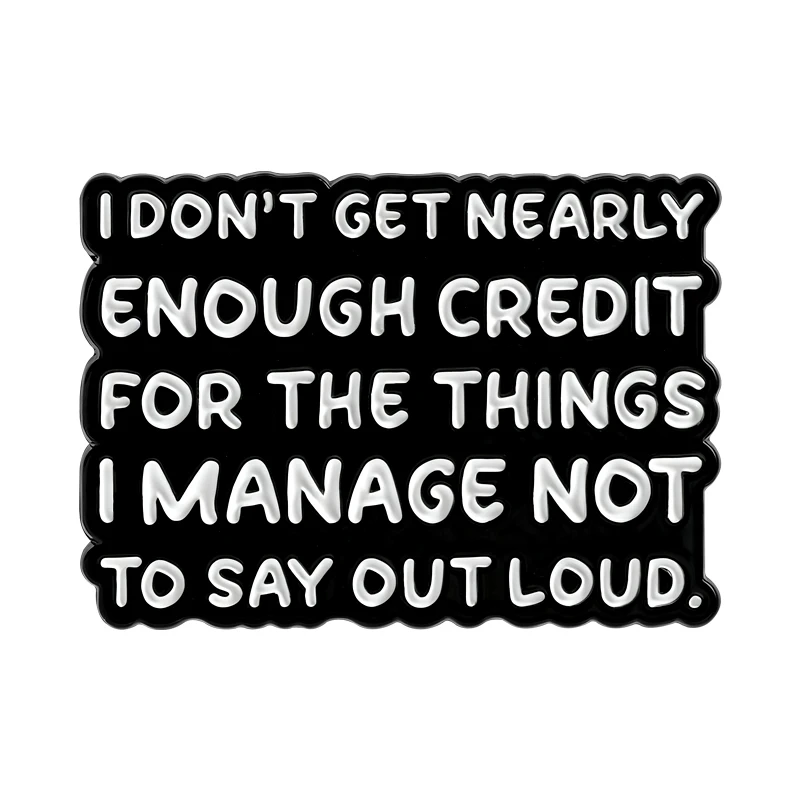 

Sarcastic Quotes Badges Enamel Pins I Don't Get Nearly Enough Credit For The Things I Manage Not To Say Out Loud Brooches Pins