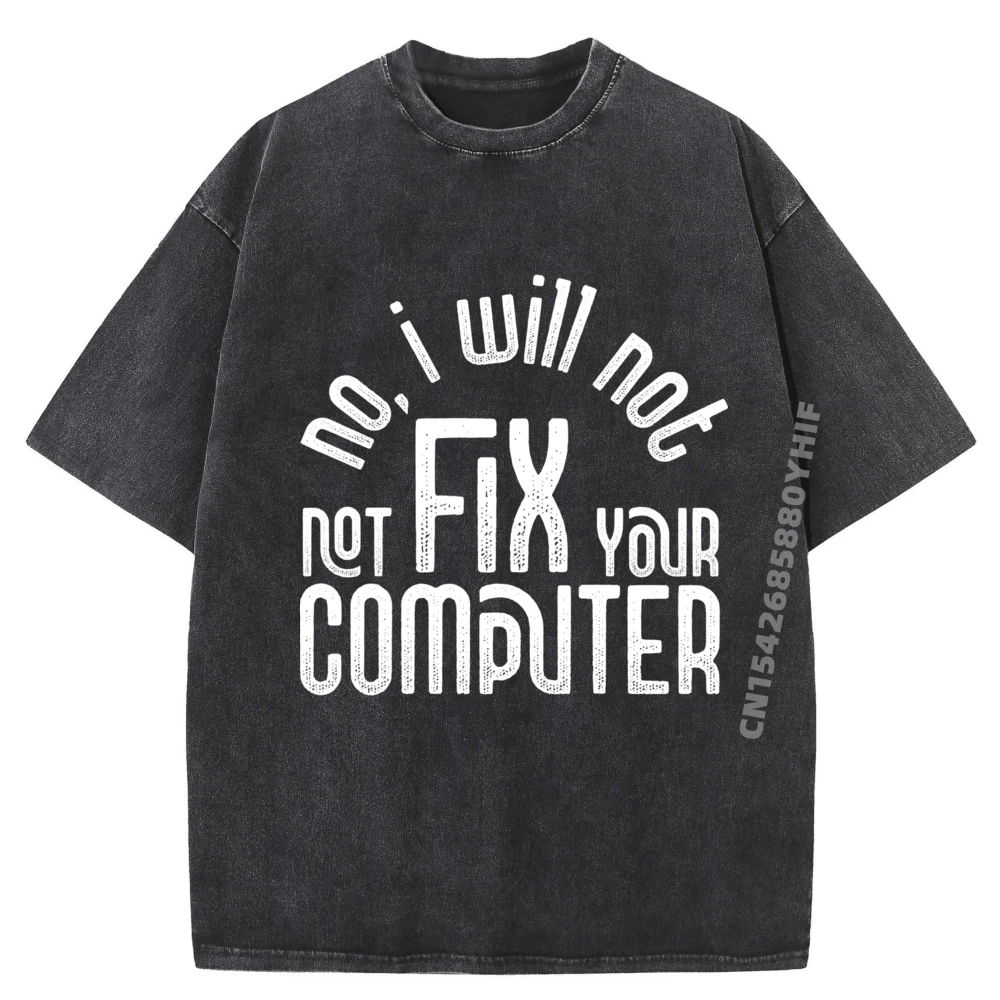 

Graphic Printed Tops No I Will Not Fix Your Computer Designer T Shirt Men Anime T Shirts Leisure Washed T-shirts For Men