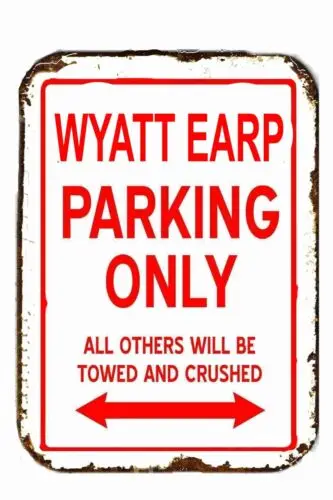 Wyatt Earp Parking Only All others Will BE towed All Metal Tin Sign  8 x 12