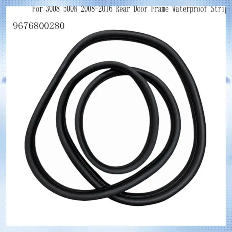 

NEW-Rear Door Sealing Seal 9676800280 For 3008 5008 2008-2016 Door Frame Waterproof Strip