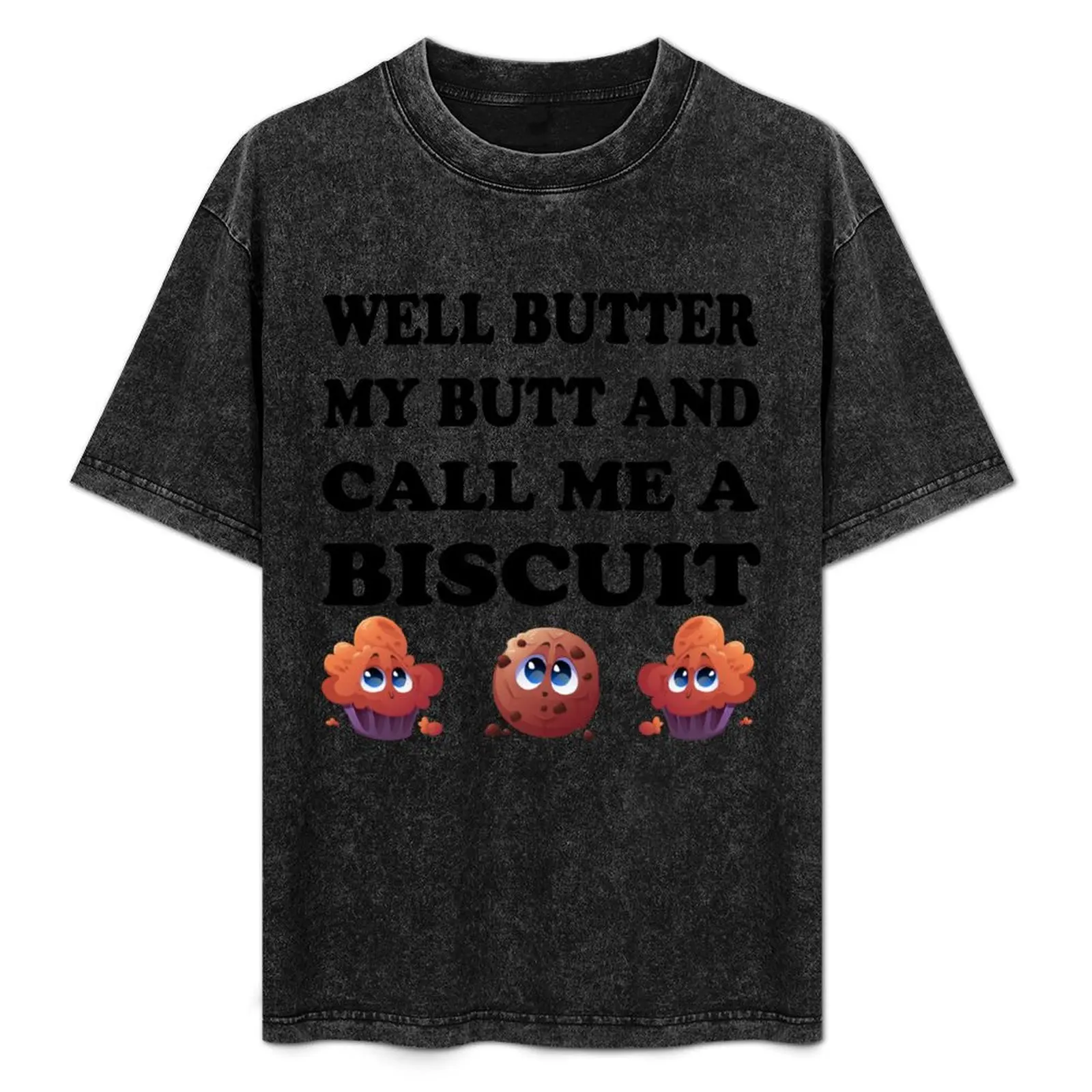 Well Butter My Butt and Call Me A Biscuit T-Shirt summer tops anime plus size tops custom t shirt T-shirts for men cotton