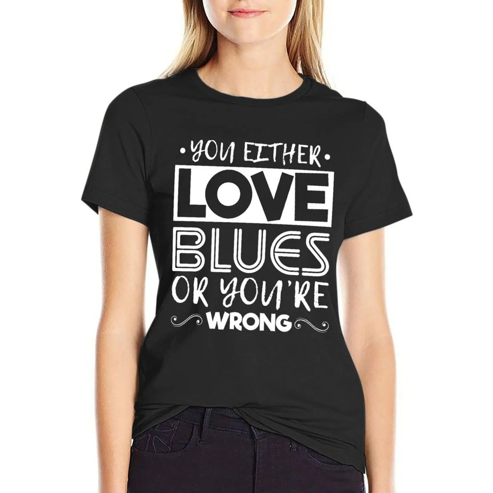 

You Either Love BluesOr You're Wrong T-Shirt cute clothes Short sleeve tee vintage tops t-shirt dress for Women sexy