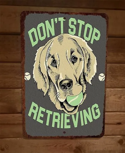 Dont Stop Retrieving Dog Golden Retriever Animal  Metal Wall Sign