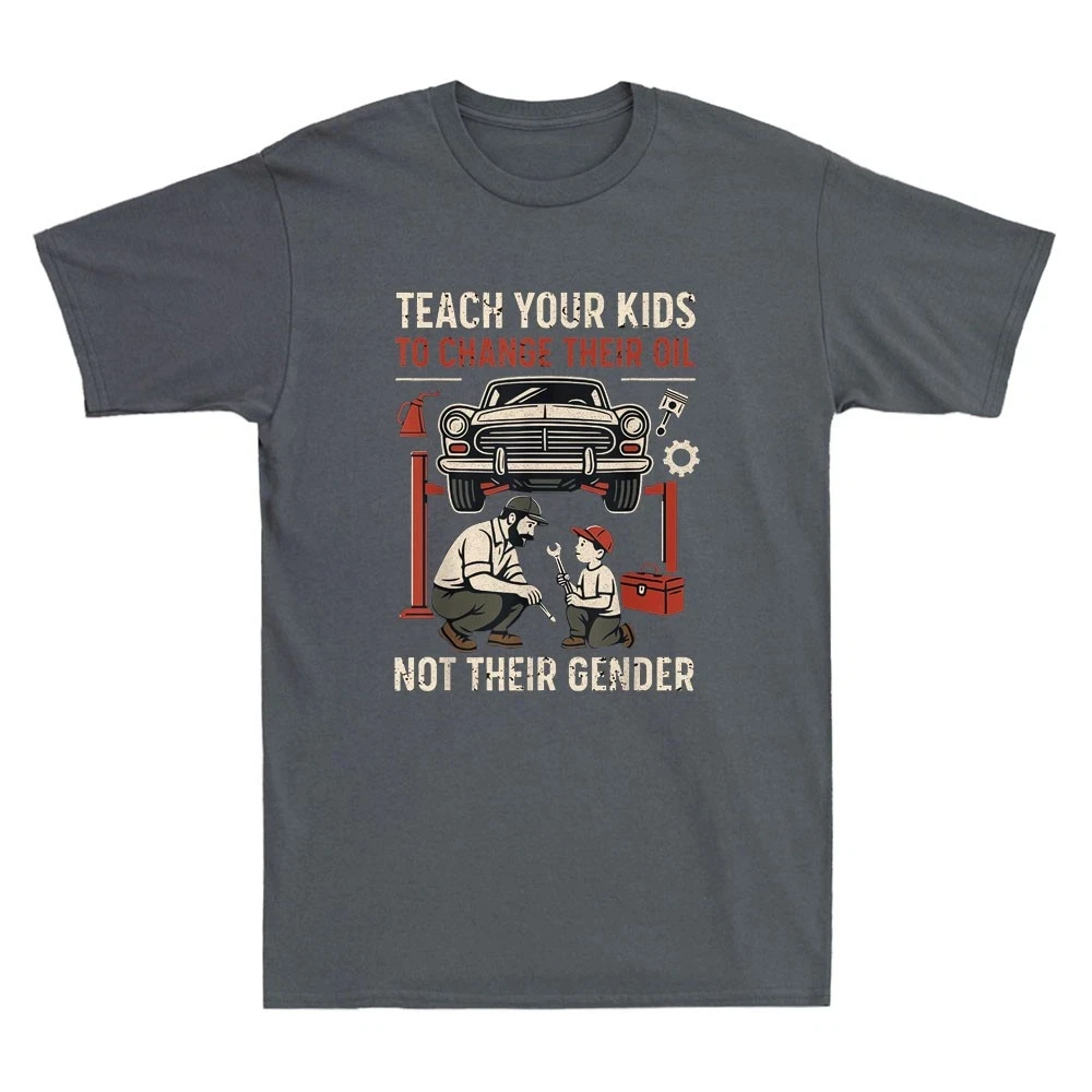 Teach Your Kids To Change Their Oil Not Their Gender Funny Graphic Tee Printed Design Comfortable and Breathable Men's Clothing