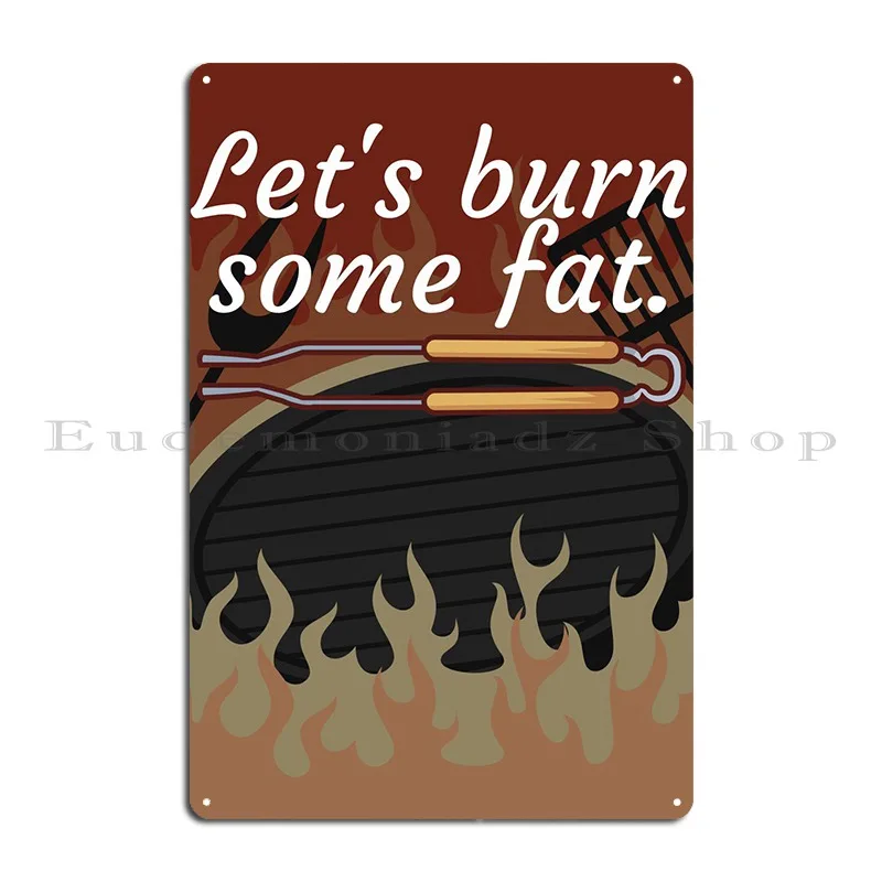 Lets Burn Some Fat Metal Plaque Poster PaintingDecoration Cinema Design Sign Tin Sign Poster