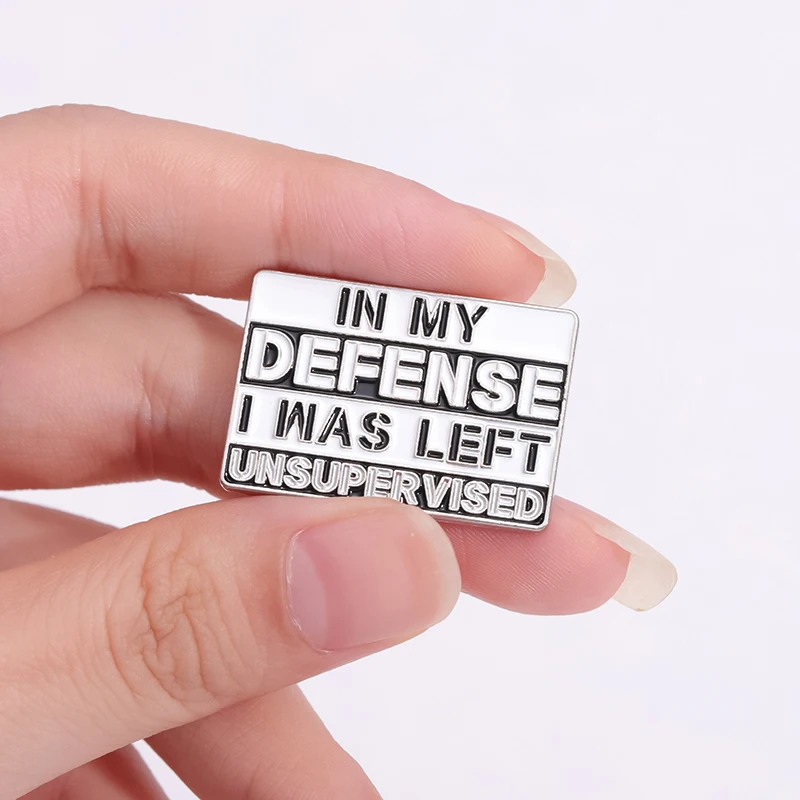 In My Defense I Was Left Unsupervised Enamel Pins Custom Extremely Sarcastic Brooches Lapel Badges Humor Jewelry Gift For Friend