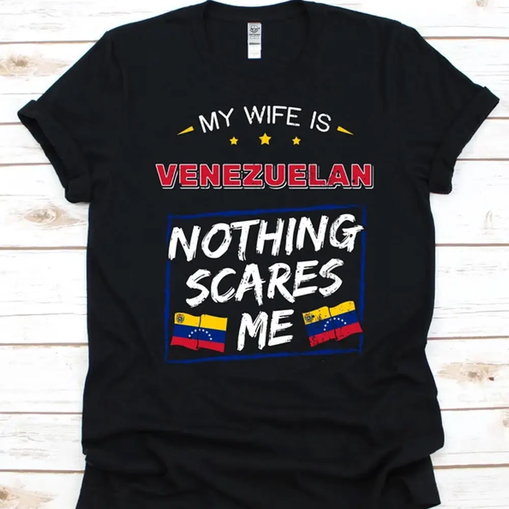 My Wife Is Venezuelan Nothing Scares Me Cotton TShirt Flag of Venezuela Design Graphic TShirts Anniversary Gift for Husband Tops