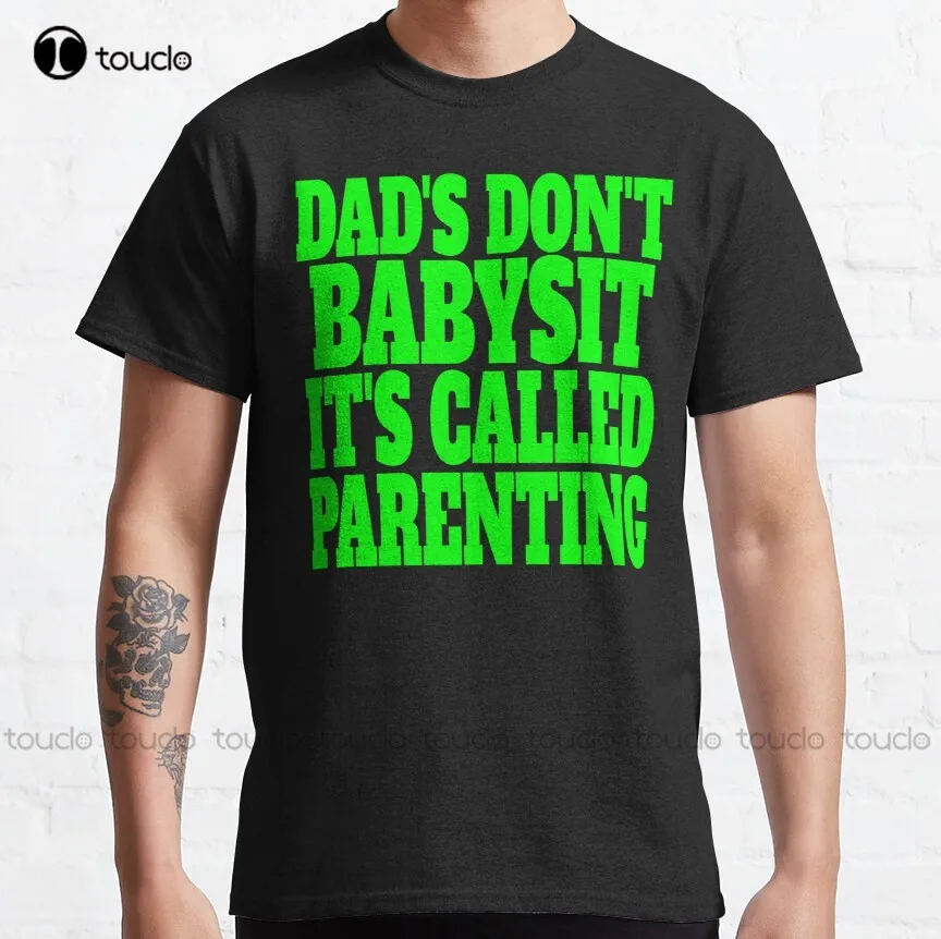 Dads Dont Babysit Its Called Parenting  Classic T-Shirt Pink Shirts For Women Custom Aldult Teen Unisex Xs-5Xl Fashion Funny New