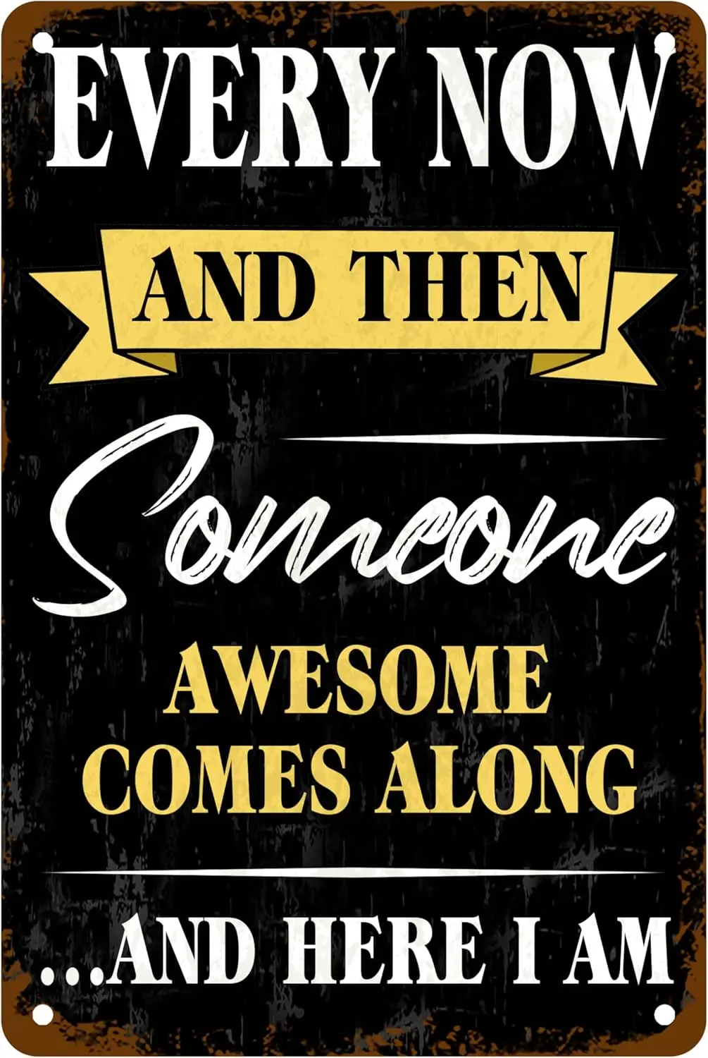 Every Now And Then Someone Awesome Comes Along And Here I Am Metal Tin Sign Wall Art Decor For Home Office Man Cave Bedroom sign