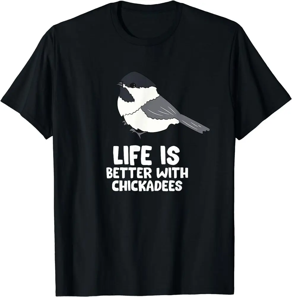 Chickadee Life Is Better With Black Capped Chickadees Bird T-ShirtHigh Quality 100%Cotton Short Sleeve