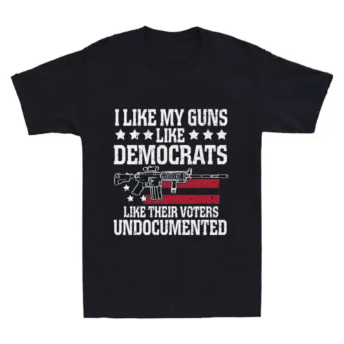 I Like My G-u-n-s  Like Democrats Like Their Voters Undocumented Men's T-Shirt