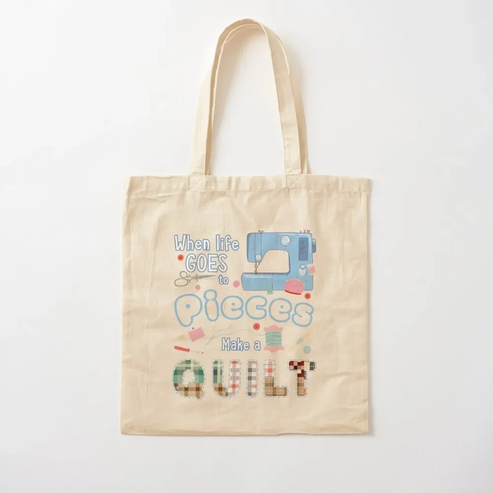 

When Life Go To Pieces Make A Quilt Tote Bag Big bag custom canvas bag shopping cart bags