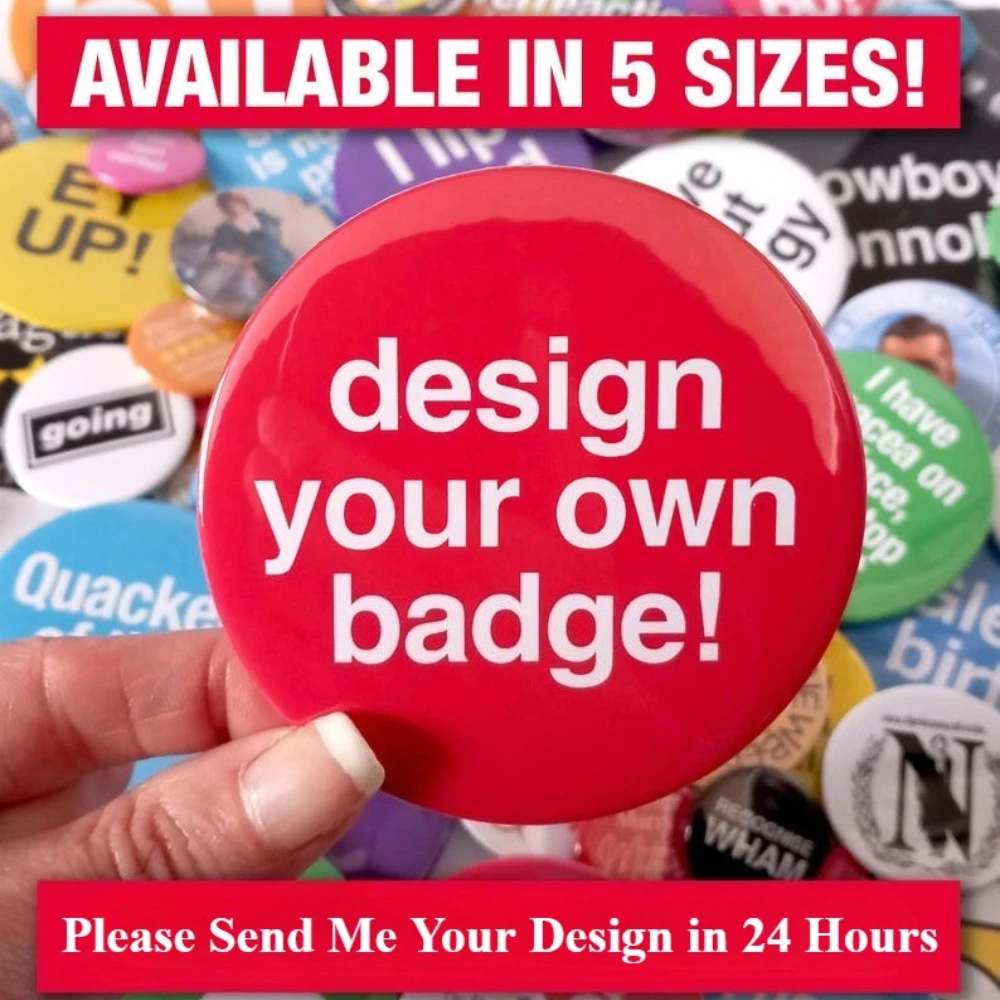 Custom Badges Various Sizes • Design Your Own Badge • Personalised Badge with Text, Photograph or Logo • Volume Discounts