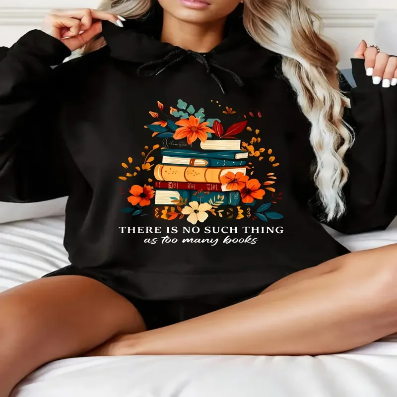 

Women There Is No Such Thing As Too Many Book Graphic Hoodie Book Lover Gift Floral Design Hooded Sweatshirt For Fall And Winter